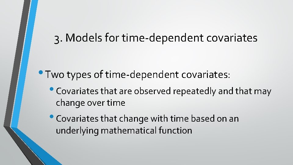 3. Models for time-dependent covariates • Two types of time-dependent covariates: • Covariates that