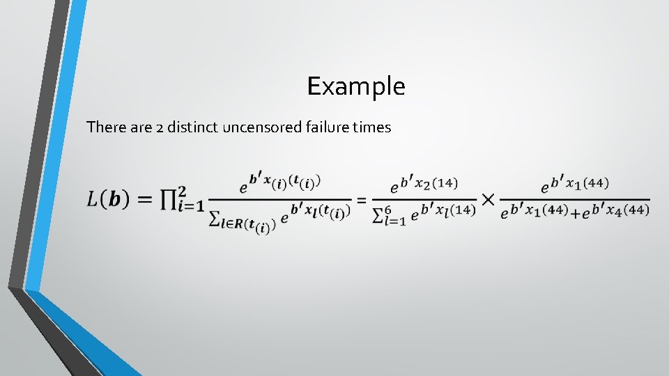 Example There are 2 distinct uncensored failure times 