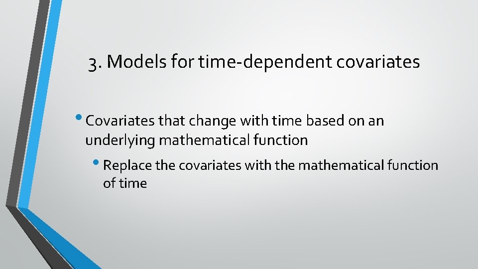 3. Models for time-dependent covariates • Covariates that change with time based on an