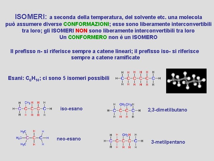 ISOMERI: a seconda della temperatura, del solvente etc. una molecola può assumere diverse CONFORMAZIONI;