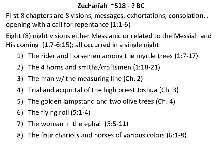 Zechariah ~518 - ? BC First 8 chapters are 8 visions, messages, exhortations, consolation…