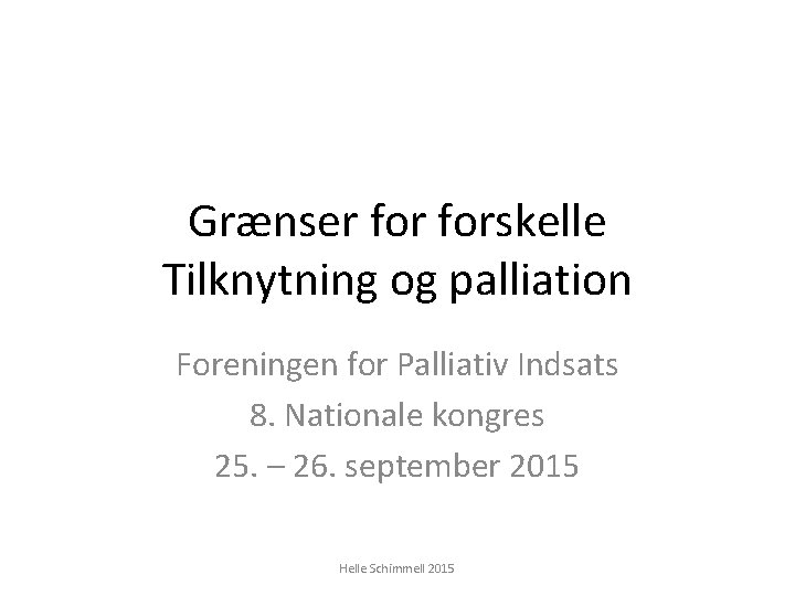 Grænser forskelle Tilknytning og palliation Foreningen for Palliativ Indsats 8. Nationale kongres 25. –