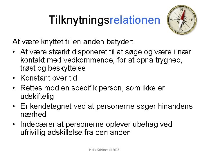 Tilknytningsrelationen At være knyttet til en anden betyder: • At være stærkt disponeret til