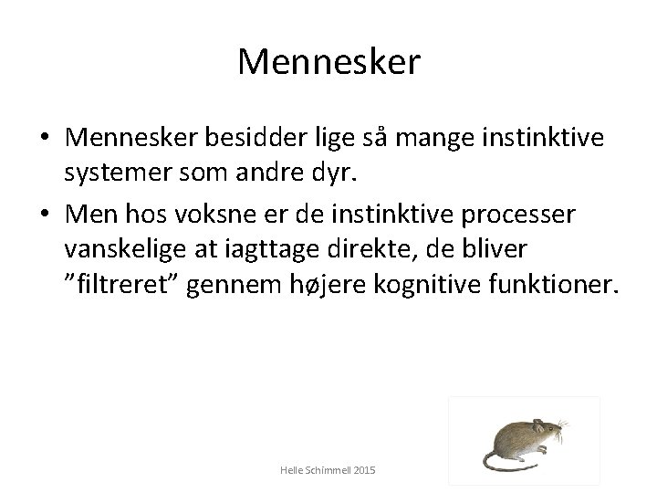 Mennesker • Mennesker besidder lige så mange instinktive systemer som andre dyr. • Men