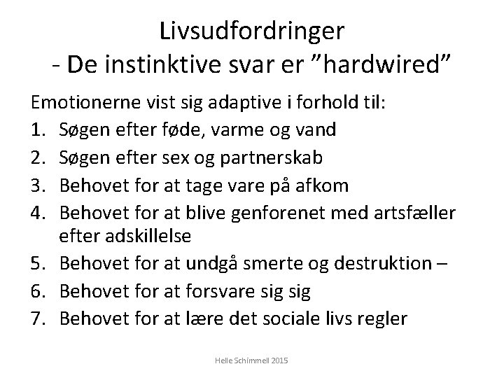 Livsudfordringer - De instinktive svar er ”hardwired” Emotionerne vist sig adaptive i forhold til: