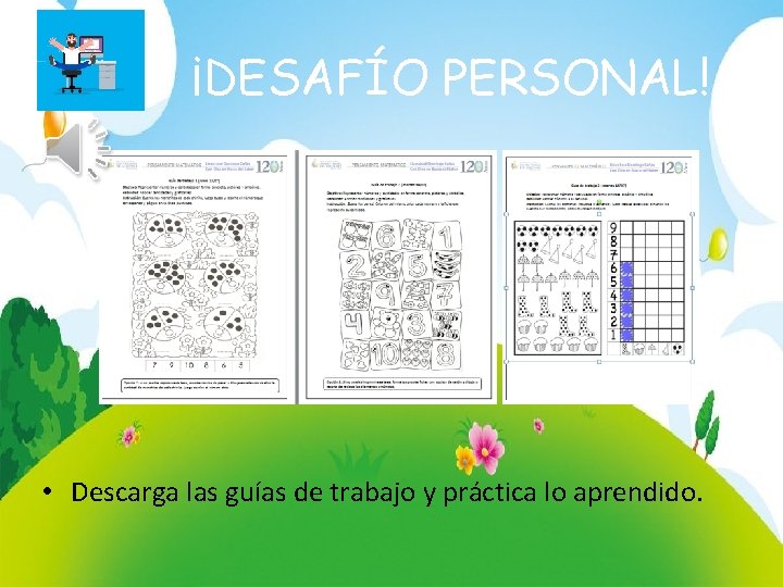 ¡DESAFÍO PERSONAL! • Descarga las guías de trabajo y práctica lo aprendido. 