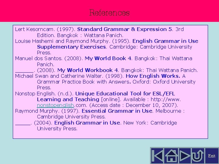 References Lert Kesorncam. (1997). Standard Grammar & Expression 5. 3 rd Edition. Bangkok :