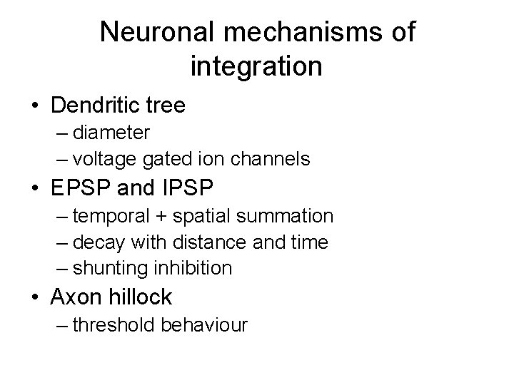 Neuronal mechanisms of integration • Dendritic tree – diameter – voltage gated ion channels