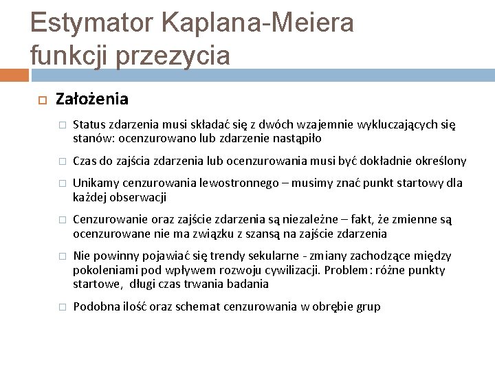 Estymator Kaplana-Meiera funkcji przezycia Założenia � Status zdarzenia musi składać się z dwóch wzajemnie