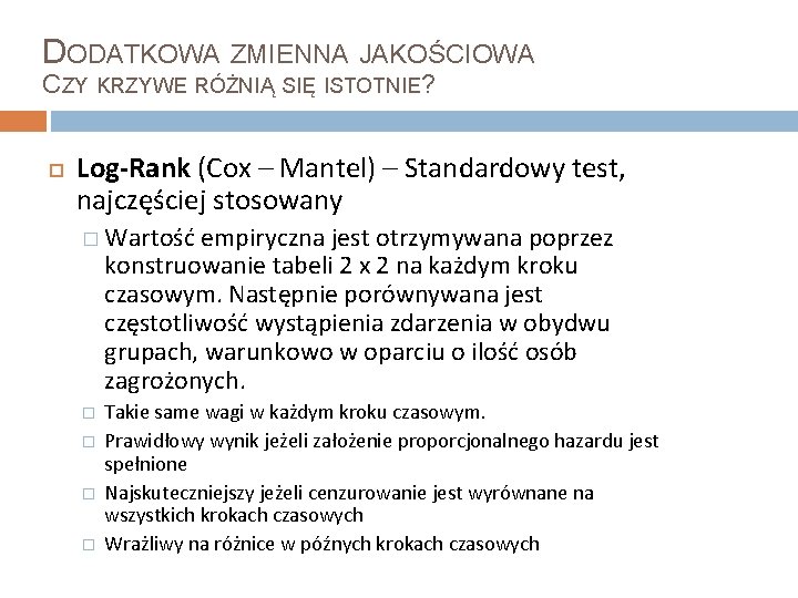 DODATKOWA ZMIENNA JAKOŚCIOWA CZY KRZYWE RÓŻNIĄ SIĘ ISTOTNIE? Log-Rank (Cox – Mantel) – Standardowy