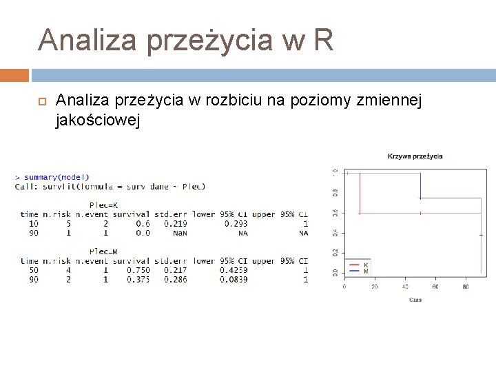 Analiza przeżycia w R Analiza przeżycia w rozbiciu na poziomy zmiennej jakościowej 