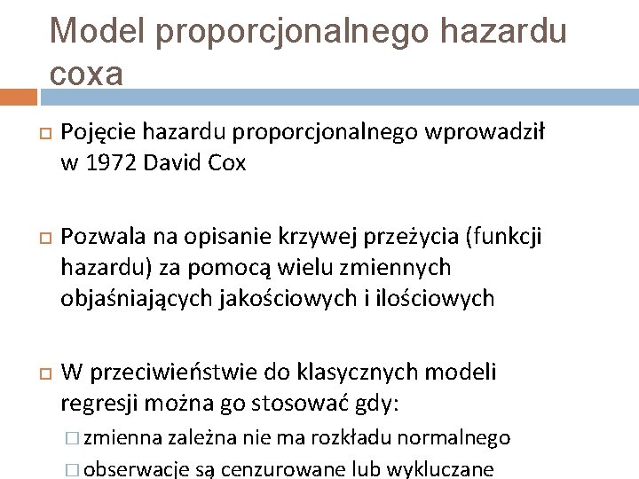 Model proporcjonalnego hazardu coxa Pojęcie hazardu proporcjonalnego wprowadził w 1972 David Cox Pozwala na