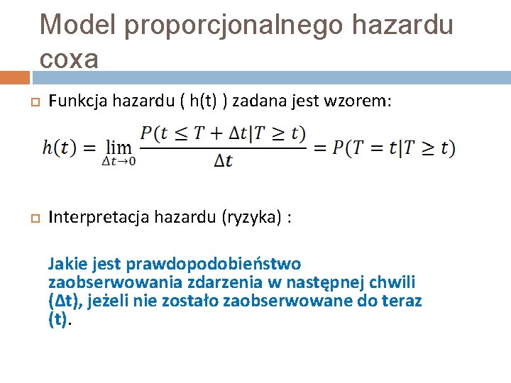 Model proporcjonalnego hazardu coxa Funkcja hazardu ( h(t) ) zadana jest wzorem: Interpretacja hazardu