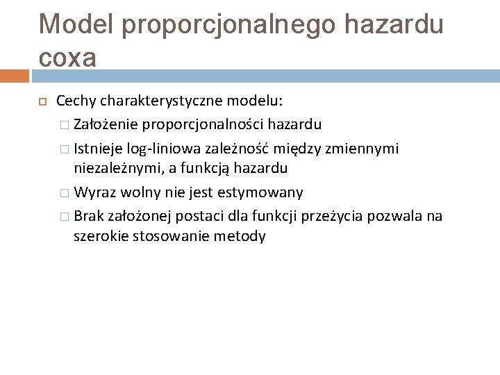 Model proporcjonalnego hazardu coxa Cechy charakterystyczne modelu: � Założenie proporcjonalności hazardu � Istnieje log-liniowa