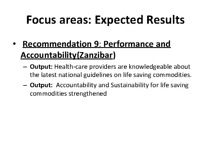 Focus areas: Expected Results • Recommendation 9: Performance and Accountability(Zanzibar) – Output: Health-care providers