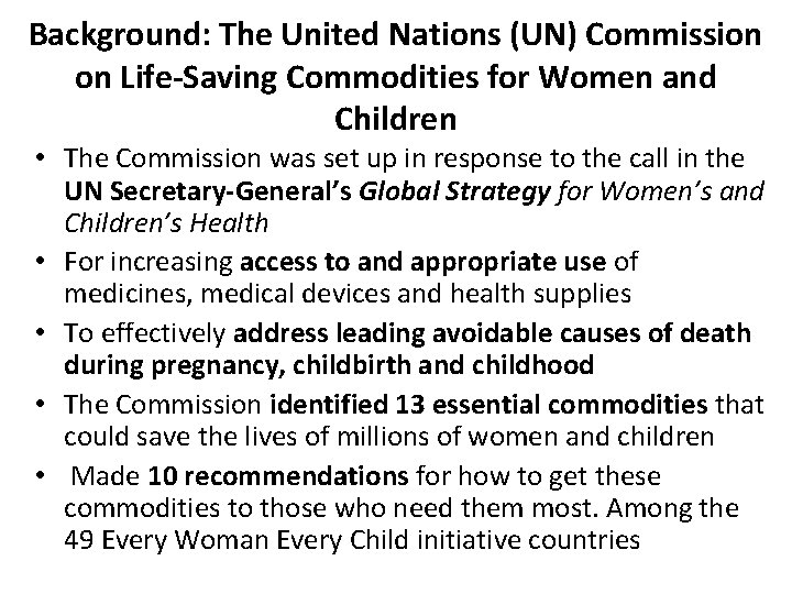 Background: The United Nations (UN) Commission on Life-Saving Commodities for Women and Children •