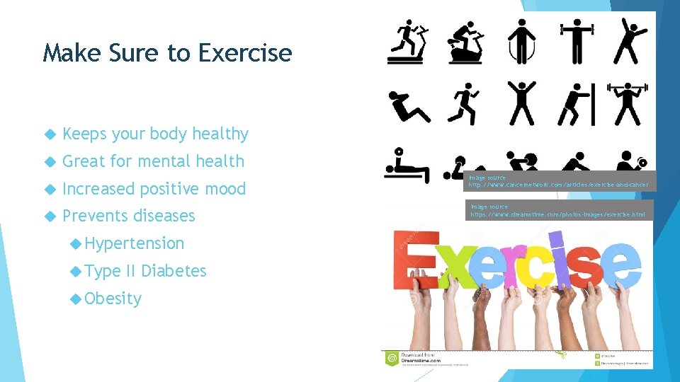 Make Sure to Exercise Keeps your body healthy Great for mental health Increased positive