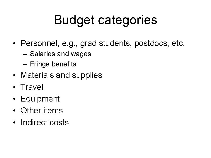 Budget categories • Personnel, e. g. , grad students, postdocs, etc. – Salaries and