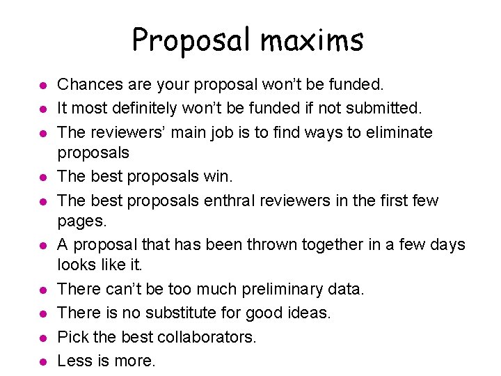 Proposal maxims l l l l l Chances are your proposal won’t be funded.
