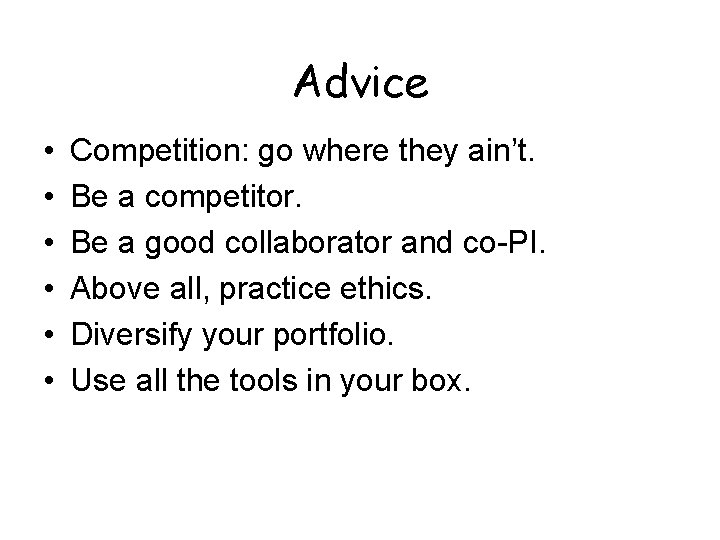 Advice • • • Competition: go where they ain’t. Be a competitor. Be a