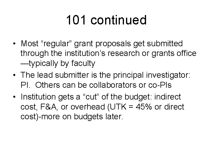 101 continued • Most “regular” grant proposals get submitted through the institution’s research or