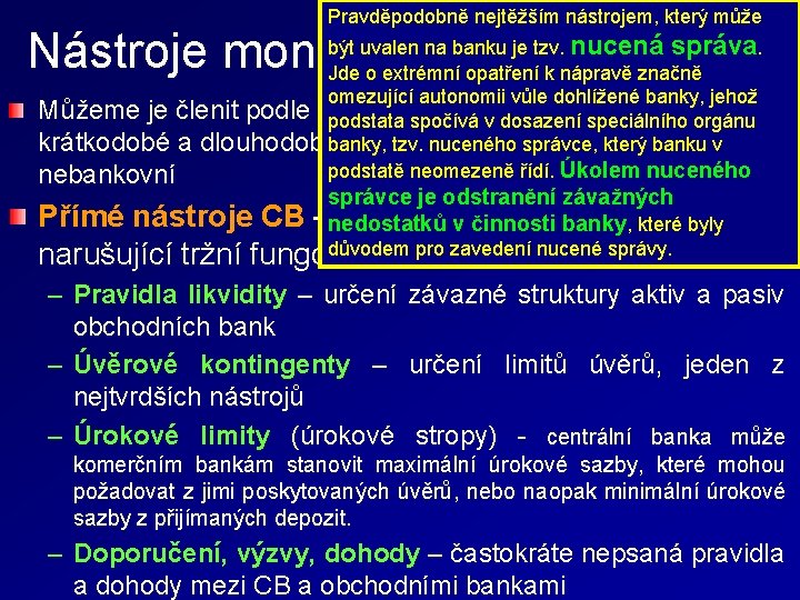 Pravděpodobně nejtěžším nástrojem, který může být uvalen na banku je tzv. nucená správa. Nástroje