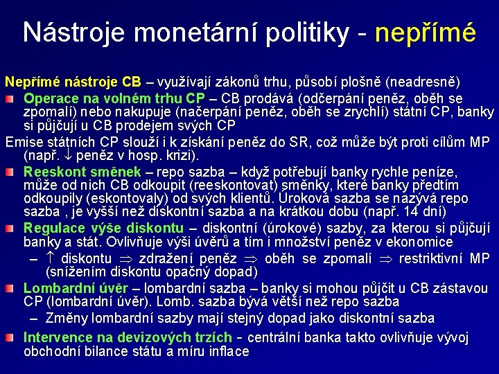 Nástroje monetární politiky - nepřímé Nepřímé nástroje CB – využívají zákonů trhu, působí plošně