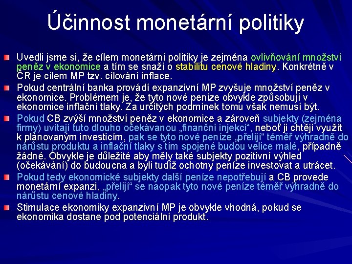 Účinnost monetární politiky Uvedli jsme si, že cílem monetární politiky je zejména ovlivňování množství