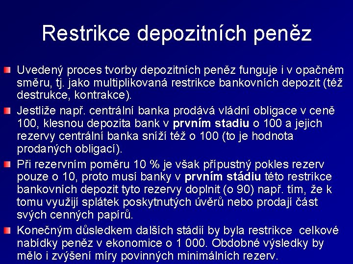 Restrikce depozitních peněz Uvedený proces tvorby depozitních peněz funguje i v opačném směru, tj.