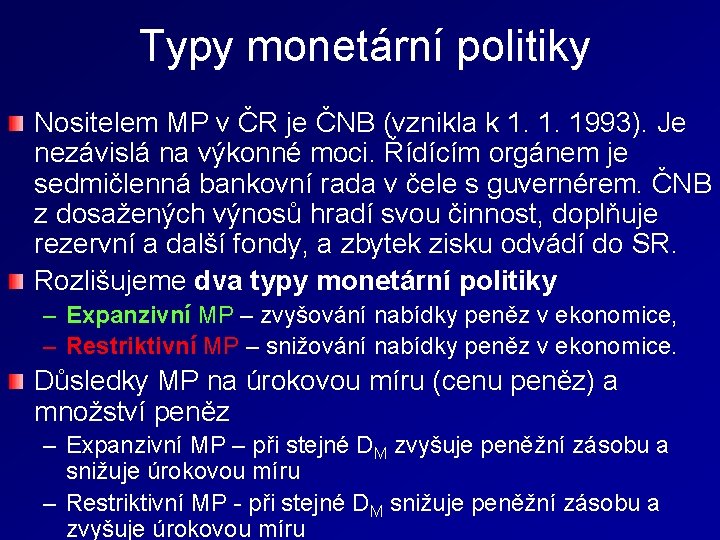 Typy monetární politiky Nositelem MP v ČR je ČNB (vznikla k 1. 1. 1993).