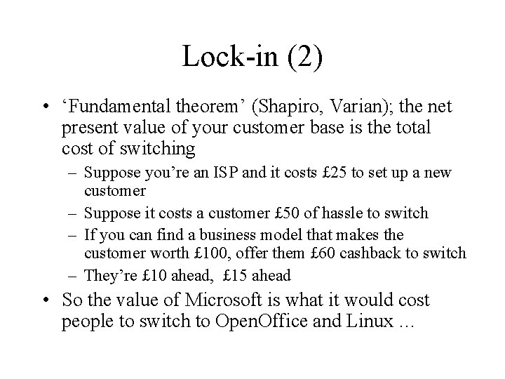 Lock-in (2) • ‘Fundamental theorem’ (Shapiro, Varian); the net present value of your customer