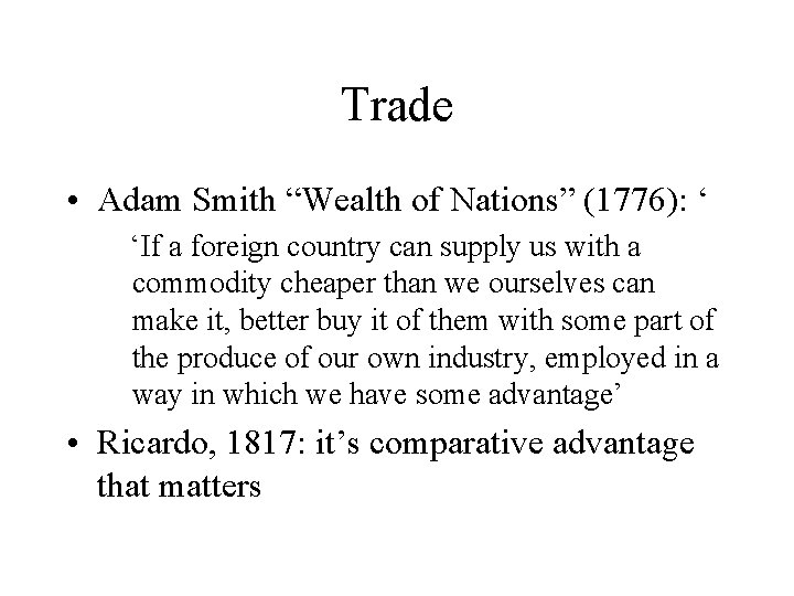 Trade • Adam Smith “Wealth of Nations” (1776): ‘ ‘If a foreign country can