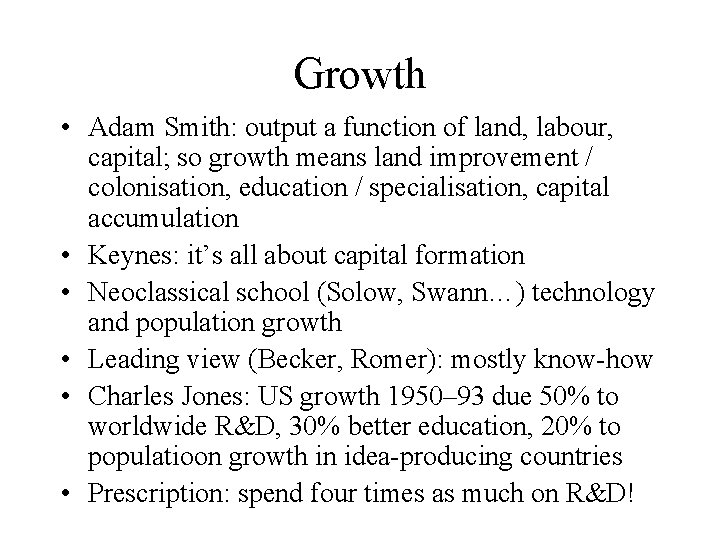 Growth • Adam Smith: output a function of land, labour, capital; so growth means