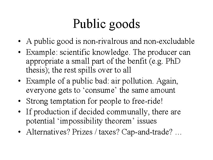Public goods • A public good is non-rivalrous and non-excludable • Example: scientific knowledge.