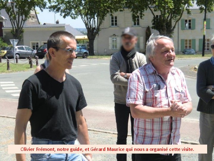 Olivier Frémont, notre guide, et Gérard Maurice qui nous a organisé cette visite. 