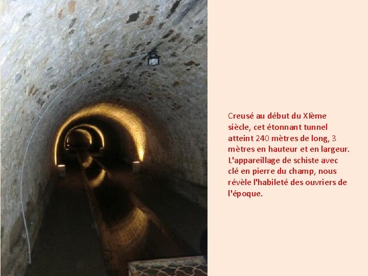 Creusé au début du XIème siècle, cet étonnant tunnel atteint 240 mètres de long,