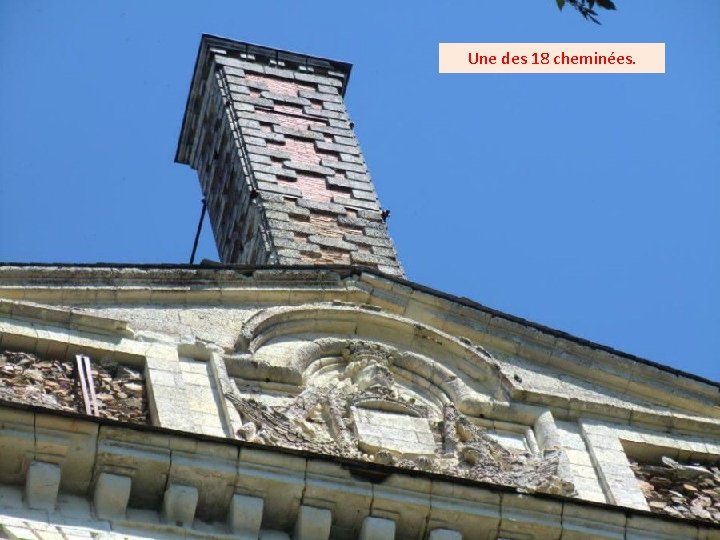 Une des 18 cheminées. Une des 18 cheminées.