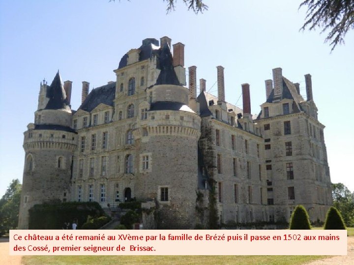 Ce château a été remanié au XVème par la famille de Brézé puis il