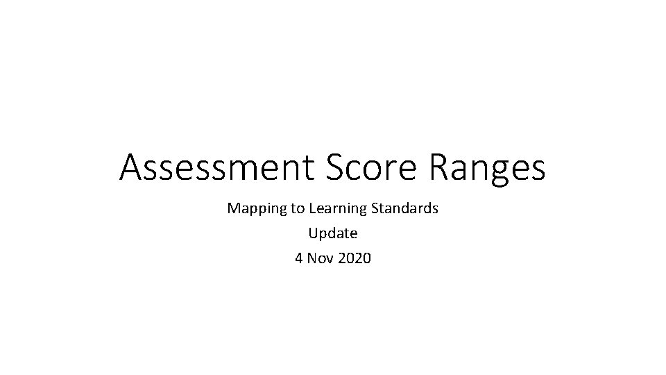 Assessment Score Ranges Mapping to Learning Standards Update 4 Nov 2020 