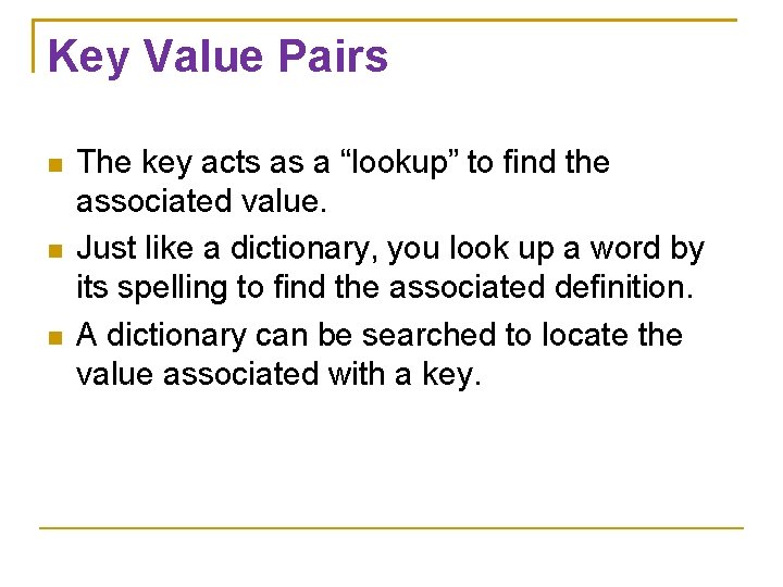 Key Value Pairs The key acts as a “lookup” to find the associated value.