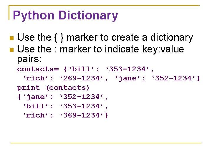 Python Dictionary Use the { } marker to create a dictionary Use the :