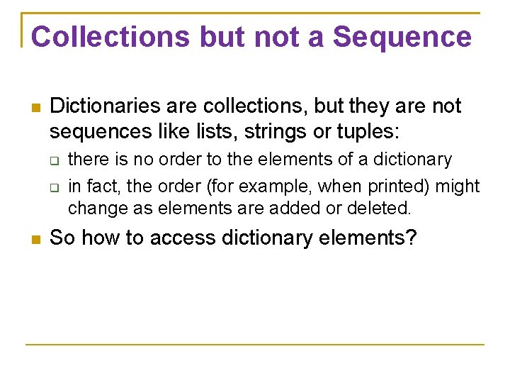 Collections but not a Sequence Dictionaries are collections, but they are not sequences like