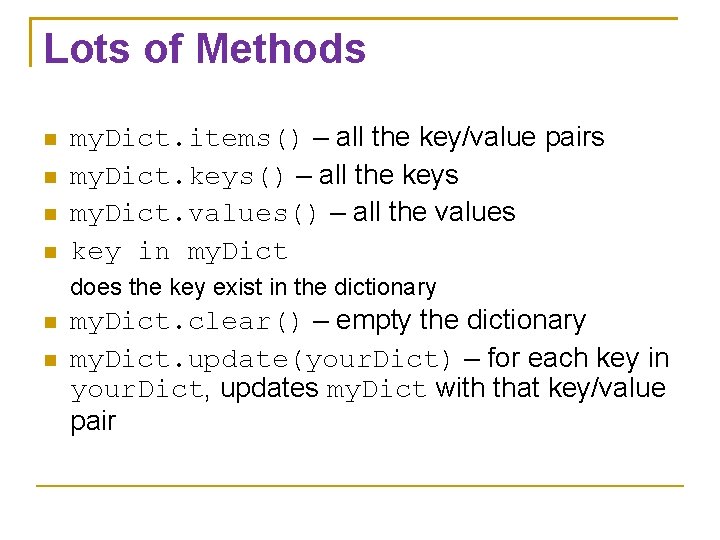 Lots of Methods my. Dict. items() – all the key/value pairs my. Dict. keys()