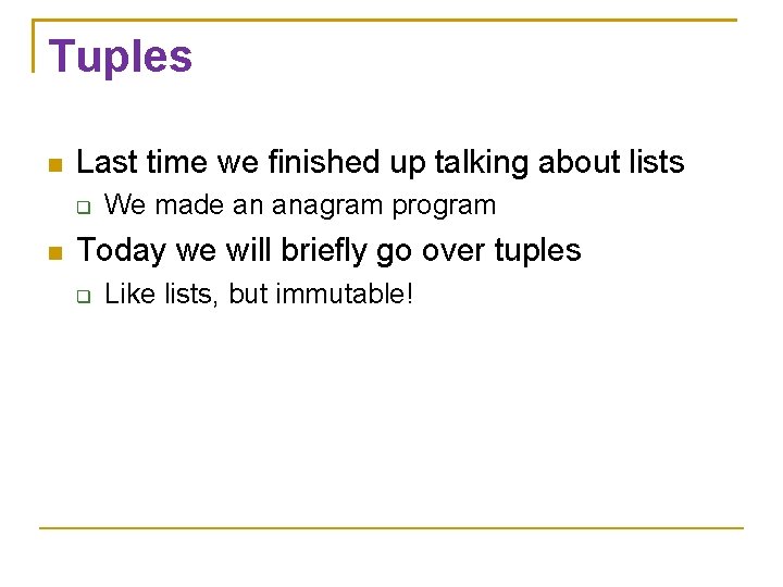 Tuples Last time we finished up talking about lists We made an anagram program