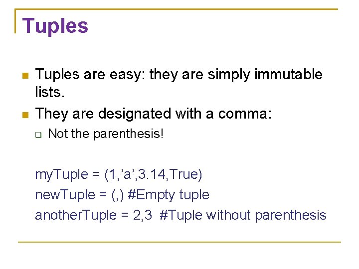 Tuples are easy: they are simply immutable lists. They are designated with a comma: