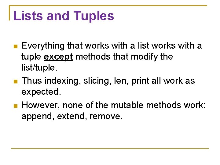 Lists and Tuples Everything that works with a list works with a tuple except