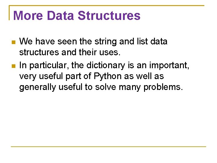 More Data Structures We have seen the string and list data structures and their