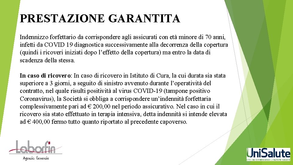 PRESTAZIONE GARANTITA Indennizzo forfettario da corrispondere agli assicurati con età minore di 70 anni,