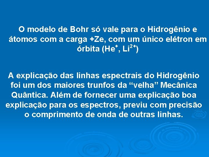 O modelo de Bohr só vale para o Hidrogênio e átomos com a carga