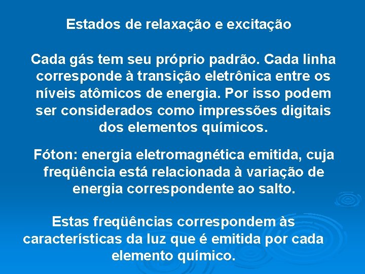 Estados de relaxação e excitação Cada gás tem seu próprio padrão. Cada linha corresponde